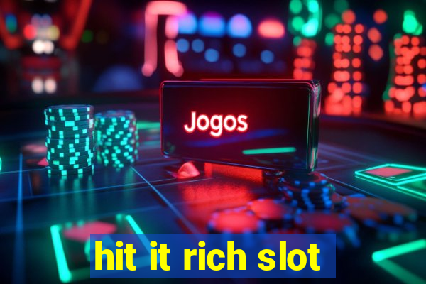 hit it rich slot